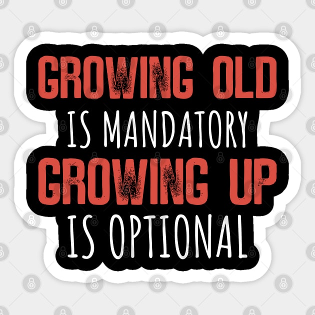Growing Old Is Mandatory, Growing Up Is Optional Sticker by Emma